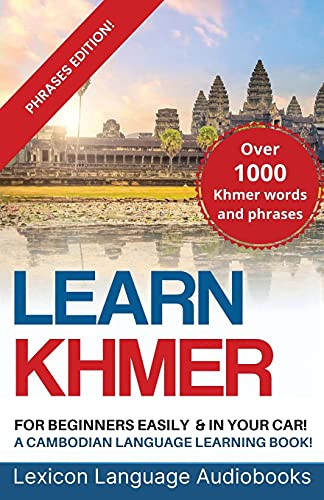 Learn Khmer For Beginners! A Cambodian Language Learning Book! Over 1000 Khmer Words And Phrases! Phrases Edition!