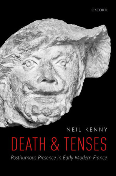 Death And Tenses: Posthumous Presence In Early Modern France