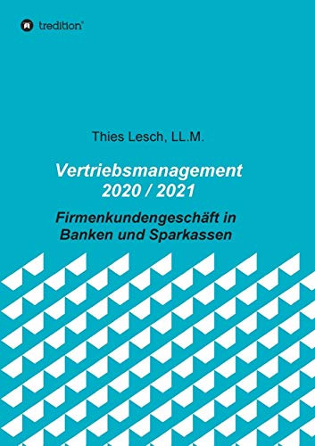 Vertriebsmanagement 2020 / 2021: Firmenkundengeschäft In Banken Und Sparkassen (German Edition) - 9783347179493