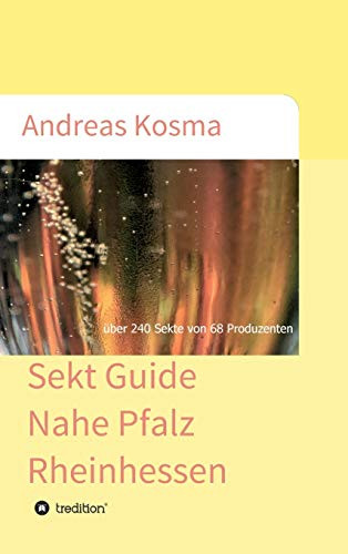 Sekt Guide Nahe Pfalz Rheinhessen: Über 240 Sekte Von 68 Produzenten (German Edition) - 9783347023987