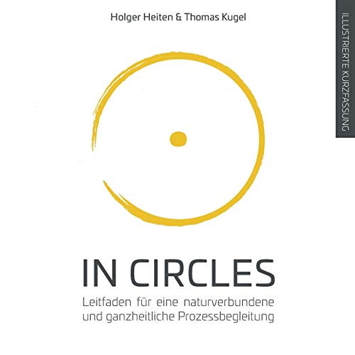 In Circles: Leitfaden Für Eine Naturverbundene Und Ganzheitliche Prozessbegleitung (German Edition)