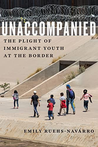Unaccompanied: The Plight Of Immigrant Youth At The Border (Critical Perspectives On Youth, 11)