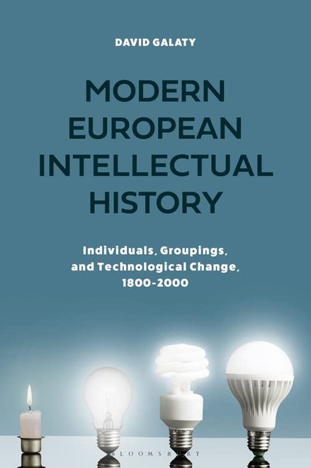 Modern European Intellectual History: Individuals, Groups, And Technological Change, 1800-2000