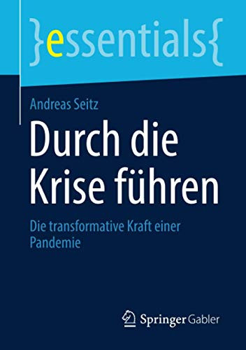 Durch Die Krise Führen: Die Transformative Kraft Einer Pandemie (Essentials) (German Edition)