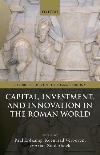 Capital, Investment, And Innovation In The Roman World (Oxford Studies On The Roman Economy)
