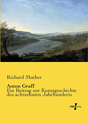 Anton Graff: Ein Beitrag Zur Kunstgeschichte Des Achtzehnten Jahrhunderts (German Edition)