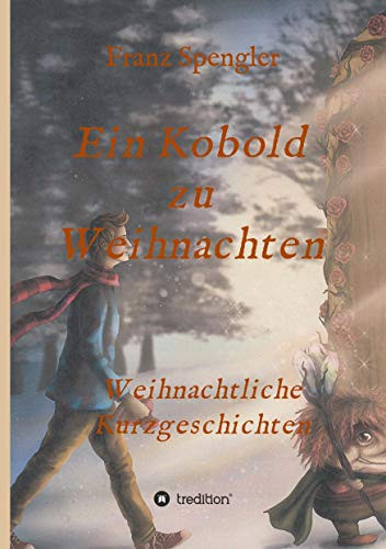 Ein Kobold Zu Weihnachten: Weihnachtliche Kurzgeschichten (German Edition) - 9783347220676