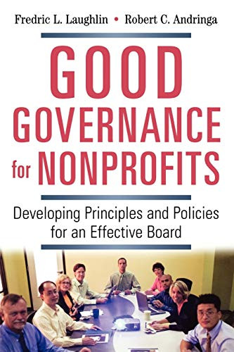 Good Governance For Nonprofits: Developing Principles And Policies For An Effective Board