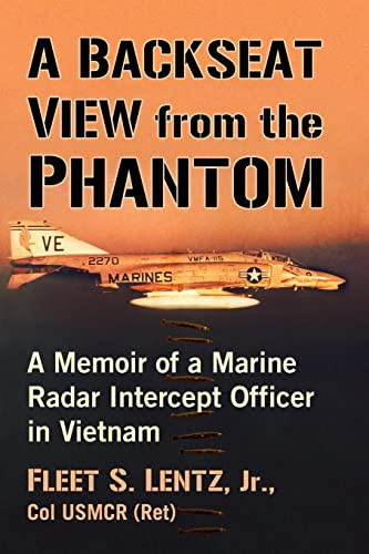 A Backseat View From The Phantom: A Memoir Of A Marine Radar Intercept Officer In Vietnam