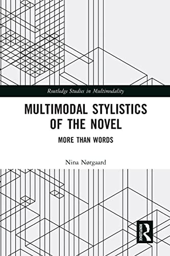 Multimodal Stylistics Of The Novel: More Than Words (Routledge Studies In Multimodality)