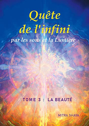 Quête De L'Infini Par Les Sons Et La Lumière, Tome 3 : La Beauté (French Edition)
