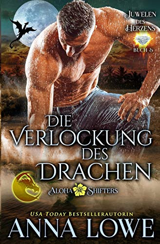Die Verlockung Des Drachen (Aloha Shifters: Juwelen Des Herzens) (German Edition)