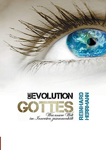 Die Evolution Gottes: Was Unsere Welt Im Innersten Zusammenhält (German Edition)