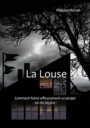La Louse: Comment Foirer Efficacement Un Projet - En Dix Leçons (French Edition)