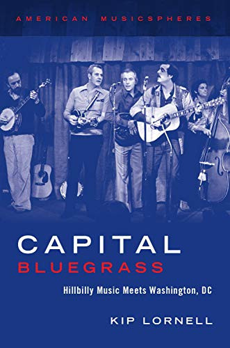Capital Bluegrass: Hillbilly Music Meets Washington, Dc (American Musicspheres)