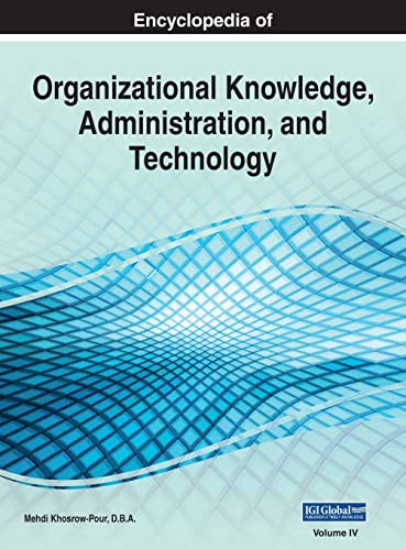 Encyclopedia Of Organizational Knowledge, Administration, And Technology, Vol 4