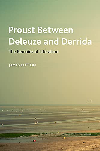 Proust Between Deleuze And Derrida: The Remains Of Literature (Crosscurrents)
