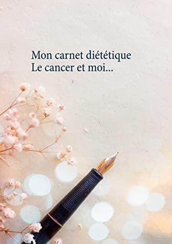 Mon Carnet Diététique: Le Cancer Et Moi... (French Edition) - 9782322217670