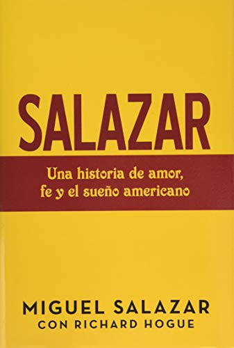 Salazar: Una Historia De Amor, Fe Y El Sueño Americano (Spanish Edition)