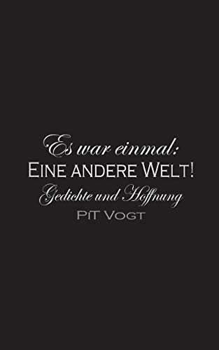 Es War Einmal: Eine Andere Welt!: Gedichte Und Hoffnung (German Edition)