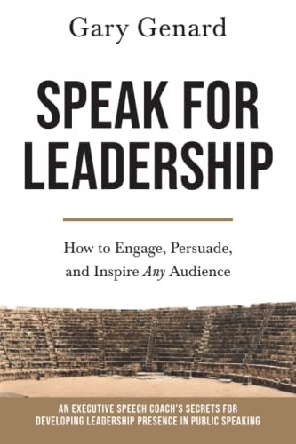 Speak For Leadership: How To Engage, Persuade, And Inspire Any Audience