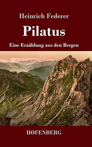 Pilatus: Eine Erzählung Aus Den Bergen (German Edition) - 9783743738157
