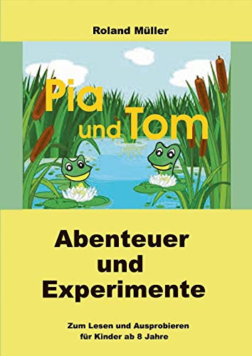 Pia Und Tom: Abenteuer Und Experimente (German Edition) - 9783347158634