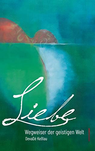 Liebe - Wegweiser Der Geistigen Welt (German Edition) - 9783347129580