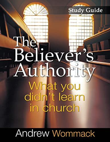 The Believer'S Authority Study Guide: What You Didn'T Learn In Church