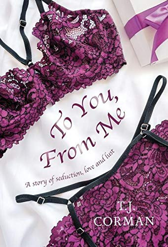 To You, From Me: A Story Of Seduction, Love And Lust - 9781525527753