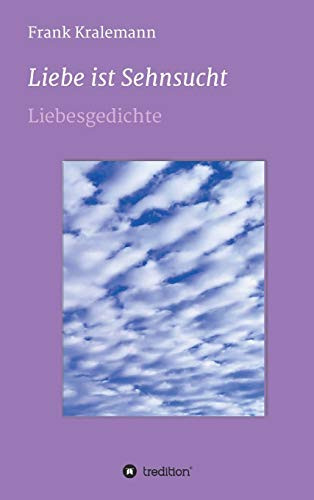 Liebe Ist Sehnsucht: Liebesgedichte (German Edition) - 9783347164642