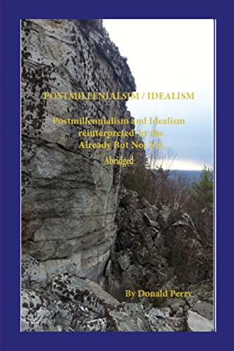 Postmillennialism And Idealism Redefined By The Already But Not Yet