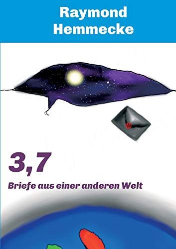 3,7: Briefe Aus Einer Anderen Welt (German Edition) - 9783732366354