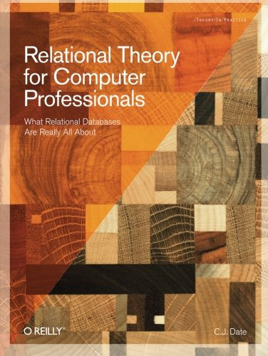Relational Theory for Computer Professionals (Theory in Practice)