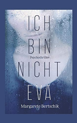 Ich Bin Nicht Eva: Psychothriller (German Edition) - 9783749797639
