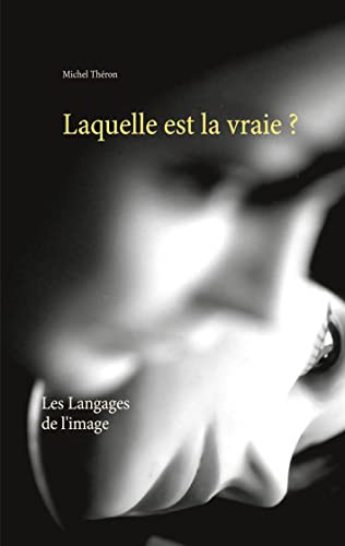 Laquelle Est La Vraie ?: Les Langages De L'Image (French Edition)