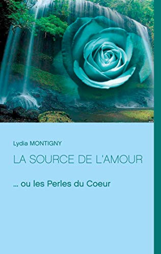 La Source De L'Amour: ... Ou Les Perles Du Coeur (French Edition)