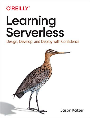 Learning Serverless: Design, Develop, And Deploy With Confidence