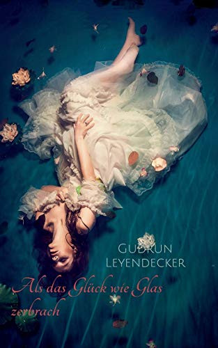 Als Das Glück Wie Glas Zerbrach: Liebe Und Mehr (German Edition)
