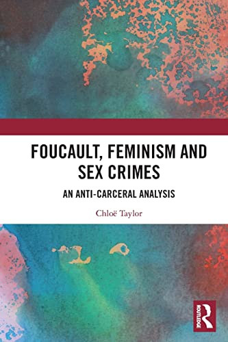 Foucault, Feminism, And Sex Crimes: An Anti-Carceral Analysis