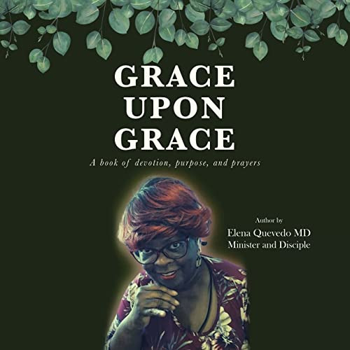 Grace Upon Grace: A Book Of Devotion, Purpose, And Prayers