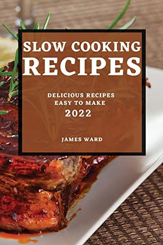 Slow Cooking Recipes 2022: Delicious Recipes Easy To Make