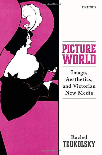Picture World: Image, Aesthetics, And Victorian New Media