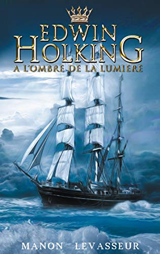 Edwin Holking: À L'Ombre De La Lumière (French Edition)