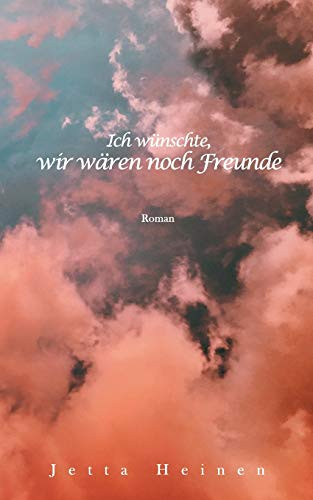 Ich Wünschte, Wir Wären Noch Freunde (German Edition)