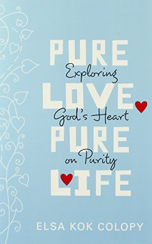 Pure Love, Pure Life: Exploring God'S Heart On Purity