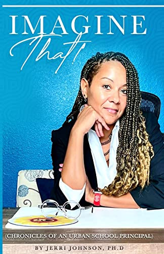 Imagine That! Chronicles Of An Urban School Principal