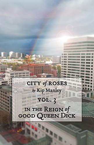 In The Reign Of Good Queen Dick (City Of Roses)