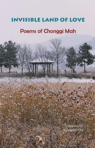 Invisible Land Of Love: Poems Of Chonggi Mah