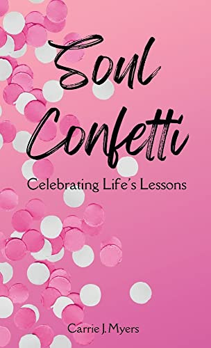 Soul Confetti: Celebrating Life'S Lessons